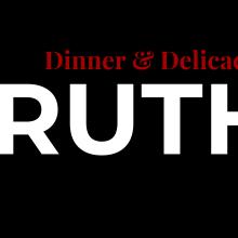 Dinner & Delicacies: TRUTH.